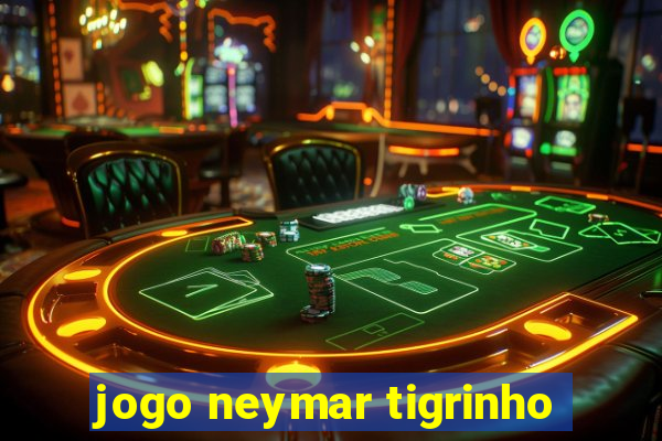 jogo neymar tigrinho